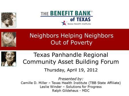 Neighbors Helping Neighbors Out of Poverty Texas Panhandle Regional Community Asset Building Forum Thursday, April 19, 2012 Presented by: Camille D. Miller.