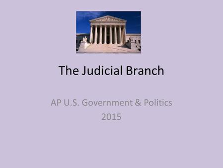 The Judicial Branch AP U.S. Government & Politics 2015.