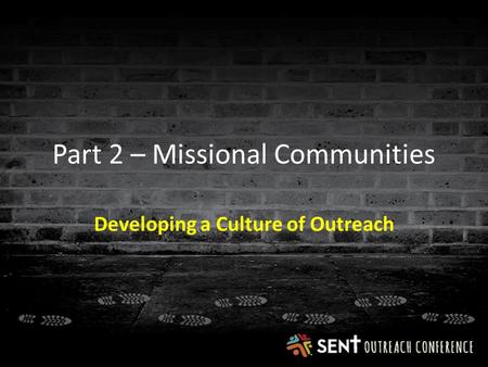 Part 2 – Missional Communities Developing a Culture of Outreach.