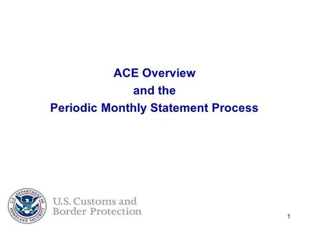 1 ACE Overview and the Periodic Monthly Statement Process.