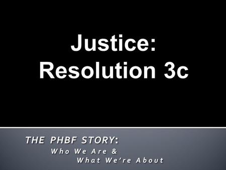 THE PHBF STORY : Who We Are & Who We Are & What We’re About What We’re About THE PHBF STORY : Who We Are & Who We Are & What We’re About What We’re About.