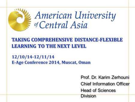 TAKING COMPREHENSIVE DISTANCE-FLEXIBLE LEARNING TO THE NEXT LEVEL Prof. Dr. Karim Zerhouni Chief Information Officer Head of Sciences Division Prof. Dr.