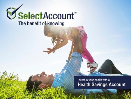 Invest in your health with a Health Savings Account.