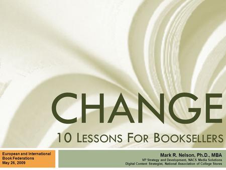 European and International Book Federations May 26, 2009 Mark R. Nelson, Ph.D., MBA VP Strategy and Development, NACS Media Solutions Digital Content Strategist,