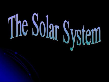 Models of the Solar System Geocentric Model - Earth is considered to be the center and everything else revolves around it.