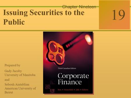 19-0 McGraw-Hill Ryerson © 2003 McGraw–Hill Ryerson Limited Corporate Finance Ross  Westerfield  Jaffe Sixth Edition 19 Chapter Nineteen Issuing Securities.