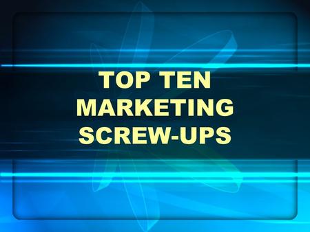 TOP TEN MARKETING SCREW-UPS. 1. Coors put its slogan, “Turn it loose” into Spanish where it was read as “Suffer from diarrhea”.