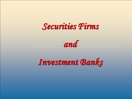 1 Securities Firms and Investment Banks. 2 Investment An asset or item with value that is purchased for income or capital appreciation. Purchase of stocks,