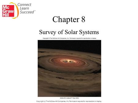 Chapter 8 Survey of Solar Systems Copyright (c) The McGraw-Hill Companies, Inc. Permission required for reproduction or display.