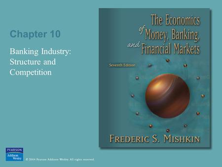 Chapter 10 Banking Industry: Structure and Competition.