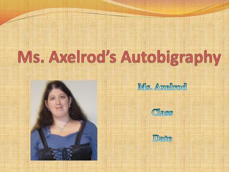 Introduction My full name is Sharon Joyce Axelrod. My parents chose that name because it means Princess Joy. I was born in Brooklyn on May 29, 1978. I.