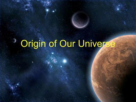 Origin of Our Universe. Before the Big Bang? As cosmologists begin to understand what happened just after the Big Bang, many are questioning what led.