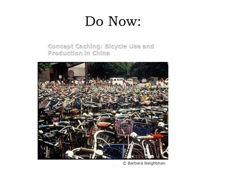 Do Now: Concept Caching: Bicycle Use and Production in China