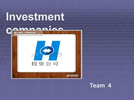 Investment companies Team 4. A Story 付智慧 Demo Companies 张建梅 Business Model 韩佳楠 Organization Structure 邱英 Target Position Requirements 吴进.