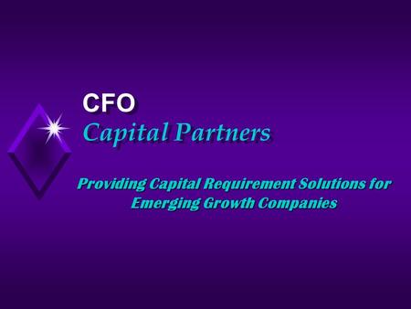 Providing Capital Requirement Solutions for Emerging Growth Companies CFO Capital Partners CFO Capital Partners.