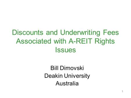 1 Discounts and Underwriting Fees Associated with A-REIT Rights Issues Bill Dimovski Deakin University Australia.