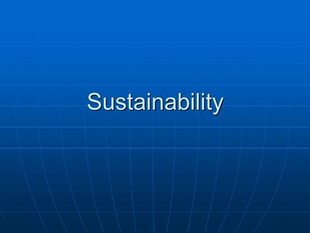 Sustainability. Sustainability PA Standards PA Standards 4.6.12.A: Ecosystems and their Interactions4.6.12.A: Ecosystems and their Interactions 3.3.12.B: