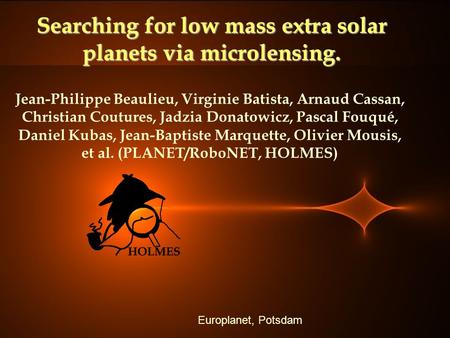 Searching for low mass extra solar planets via microlensing. Jean-Philippe Beaulieu, Virginie Batista, Arnaud Cassan, Christian Coutures, Jadzia Donatowicz,