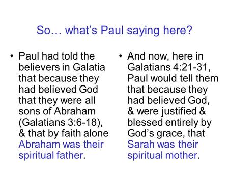 So… what’s Paul saying here? Paul had told the believers in Galatia that because they had believed God that they were all sons of Abraham (Galatians 3:6-18),