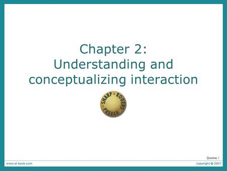 Chapter 2: Understanding and conceptualizing interaction Question 1.