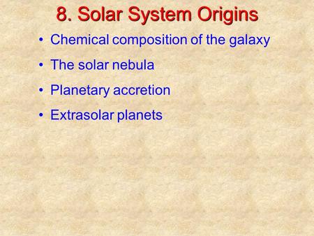 8. Solar System Origins Chemical composition of the galaxy