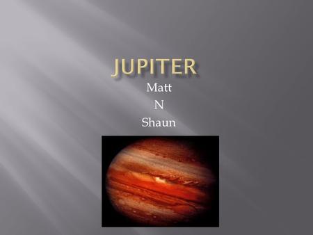 Matt N Shaun. Jewpiter Jupiter is the fifth planet from the sun and is by far the largest. Jupiter is classified as a gas giant along with Saturn, Uranus,