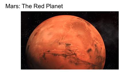 Mars: The Red Planet. Mars Bio/Facts Diameter: 6,778 km Relative Mass (Earth = 1): 0.21 Density (kg/m 3 ): 3930 Distance from Sun (AU): 1.52 Length of.