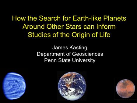 How the Search for Earth-like Planets Around Other Stars can Inform Studies of the Origin of Life James Kasting Department of Geosciences Penn State University.