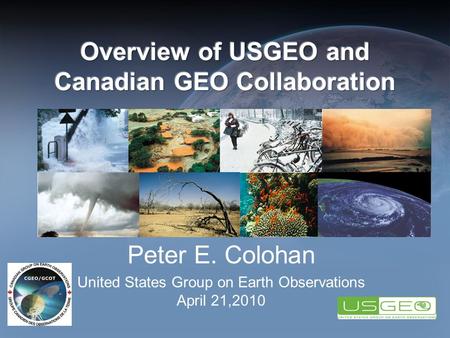 Peter E. Colohan United States Group on Earth Observations April 21,2010 1.