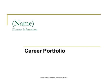 Www.theinitiative.ws, marsha threlkeld (Name) (Contact Information Career Portfolio.