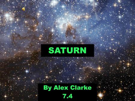 SATURN By Alex Clarke 7.4. Introduction For my science project I have chosen to do Saturn, a large planet in our solar system. This presentation will.