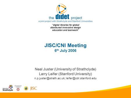 JISC/CNI Meeting 6 th July 2006 the project a joint project with Strathclyde and Stanford Universities “digital libraries for global distributed innovative.