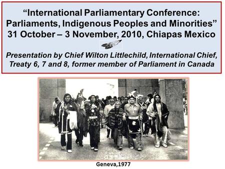 “ International Parliamentary Conference: Parliaments, Indigenous Peoples and Minorities” 31 October – 3 November, 2010, Chiapas Mexico Presentation by.