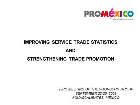 23RD MEETING OF THE VOORBURG GROUP SEPTEMBER 22-26, 2008 AGUASCALIENTES, MÉXICO 23RD MEETING OF THE VOORBURG GROUP SEPTEMBER 22-26, 2008 AGUASCALIENTES,