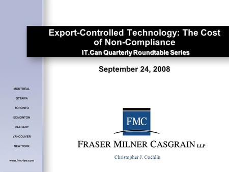 IT.Can Quarterly Roundtable Series September 24, 2008 Export-Controlled Technology: The Cost of Non-Compliance IT.Can Quarterly Roundtable Series September.