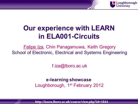 Our experience with LEARN in ELA001-Circuits Felipe Iza, Chin Panagamuwa, Keith Gregory School of Electronic, Electrical and Systems Engineering