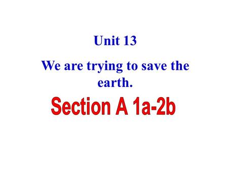 Unit 13 We are trying to save the earth. serious pollution We are harming our planet in so many ways. 伤害 air pollution noise pollution water pollution.