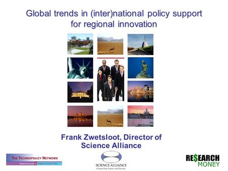 Global trends in (inter)national policy support for regional innovation Frank Zwetsloot, Director of Science Alliance.