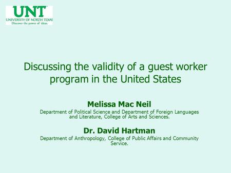 Discussing the validity of a guest worker program in the United States Melissa Mac Neil Department of Political Science and Department of Foreign Languages.