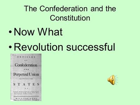 The Confederation and the Constitution Now What Revolution successful.