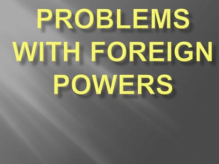  Jefferson did not want to get involved in foreign affairs…like Washington, wanted to remain neutral...  …But this was impossible:  1. American merchants.