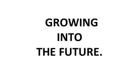 GROWING INTO THE FUTURE.. PEOPLE STRATEGY ON A PAGE DESIRED STATE ^ CUSTOMER BEHAVIOUR ^ DRIVERS ^ PEOPLE BEHAVIOUR ^ CONDITIONS ^ LEADER ACTIONS AND.