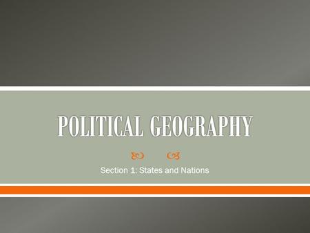  Section 1: States and Nations. © 2014 Pearson Education, Inc.  A state is an area organized into a political unit and ruled by an established government.