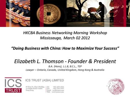 HKCBA Business Networking Morning Workshop Mississauga, March 02 2012 “Doing Business with China: How to Maximize Your Success” Elizabeth L. Thomson -