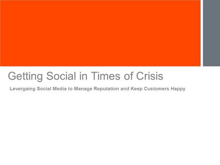 Levergaing Social Media to Manage Reputation and Keep Customers Happy Getting Social in Times of Crisis.