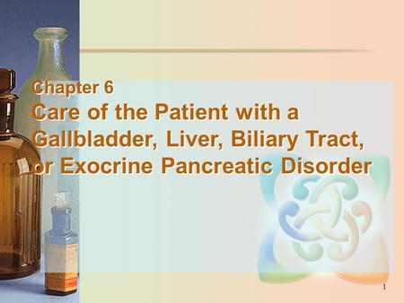 Care of the Patient with a Gallbladder, Liver, Biliary Tract,