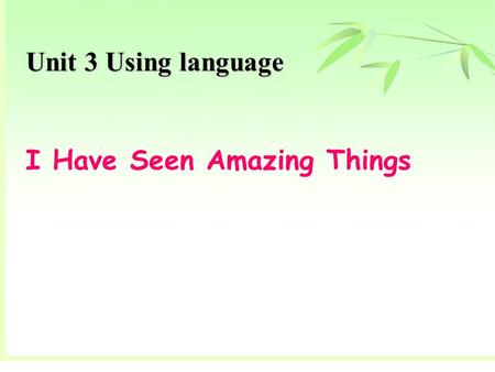 Unit 3 Using language I Have Seen Amazing Things.