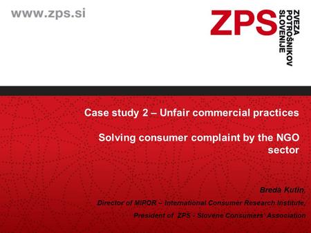 Case study 2 – Unfair commercial practices Solving consumer complaint by the NGO sector Breda Kutin, Director of MIPOR – International Consumer Research.