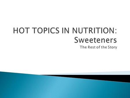  Sucrose  Fructose  Polyols  Generally recognized as Safe(GRAS)  Provide energy.