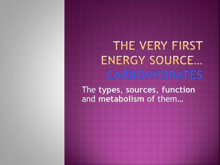 The types, sources, function and metabolism of them…